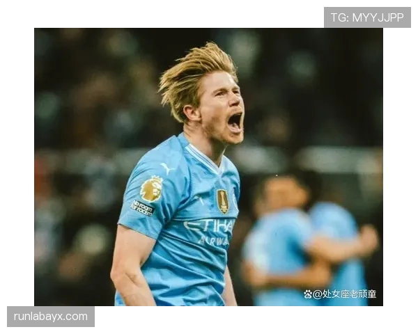 德布劳内从切尔西弃将到曼城核心大脑的生涯逆袭解析